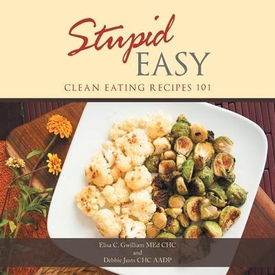 Libro Stupid Easy : Clean Eating Recipes 101 - Elisa C Gw...