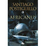 Hijo Del Cónsul, El: Serie Africanus N°1, De Santiago Posteguillo. Editorial B De Bolsillo, Tapa Blanda, Edición 1 En Español
