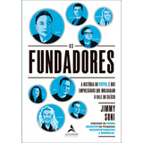Os Fundadores: A História Do Paypal E Dos Empreendedores Que Moldaram O Vale Do Silício, De Jimmy Soni. Editora Alta Books, Capa Mole, Edição 1 Em Português, 2024