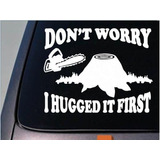 Ez-stik Logger Don't Worry I Hugged It First Sticker Decal V