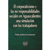 Libro El Corporativismo Y Las No Responsabilidades Sociales 