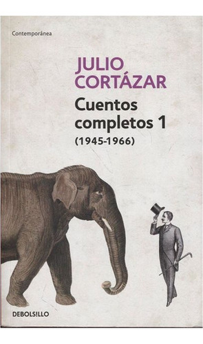 Cuentos Completos 1 - Cortazar - 1945-1966 - Cortazar, Julio