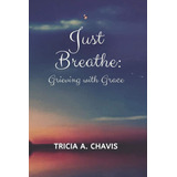 Libro:  Just Breathe: Grieving With Grace