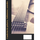 Cuaderno De Guitarra Tablaturas Y Acordes: Especial Para Mus