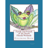 Libro Family And Friends Of The North Florida Wetlands : ...