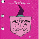 La Inesperada Amiga De Carlos, De Lavín, Mónica. Serie Pequeño Astronauta Editorial Planetalector México, Tapa Blanda En Español, 2020