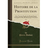 Histoire De La Prostitution, Vol 5 Chez Tous Les Peuples Du 