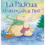 La Pascua Es Un Regalo De Dios / God Gave Us Easter Libros, De Bergren, Lisa T. Editorial Origen Kids, Tapa Dura En Español, 2018