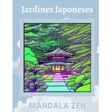 Jardines Japoneses - Mandala Zen - Libros Para Colorear Adul