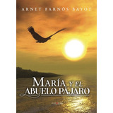 Marã­a Y El Abuelo Pã¡jaro - Farnã³s Bayot, Arnet