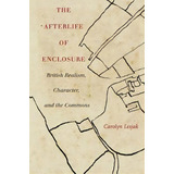 The Afterlife Of Enclosure : British Realism, Character, And The Commons, De Carolyn J. Lesjak. Editorial Stanford University Press, Tapa Blanda En Inglés