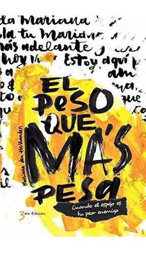 El Peso Que Mas Pesa Cuando El Espejo Es Tu Peor..., De Den Hollander, Mariana. Editorial Independently Published En Español
