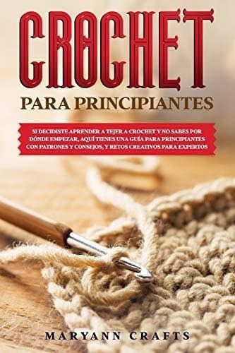 Crochet Para Principiantes Si Decidiste Aprender A., De Crafts, Mary. Editorial Independently Published En Español