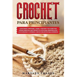 Crochet Para Principiantes Si Decidiste Aprender A., De Crafts, Mary. Editorial Independently Published En Español