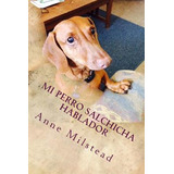 Libro Mi Perro Salchicha Hablador - Milstead, Anne F.