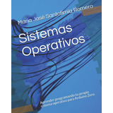 Libro: Sistemas Operativos: Aprende Programando Tu Propio Si