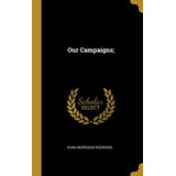 Libro Our Campaigns; - Wodward, Evan Morrison