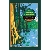 Libro From Swamp To Wetland: The Creation Of Everglades N...