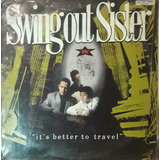 Swing Out Sister.  It's Better To Travel . (vinilo)