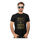 Playera Hombre Game Of Thrones That's What I Do I Drink