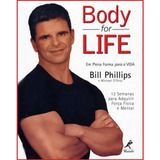 Body For Life: Em Plena Forma Para A Vida  12 Semanas Para Adquirir Força Física E Mental, De Phillips, Bill, D. Editora Manole Ltda, Capa Dura Em Português, 2000