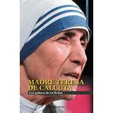 Madre Teresa De Calcuta: Los Pobres De Su Reino (vida De San