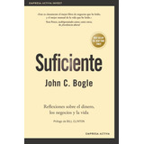 Suficiente, De Jonh C. Bogle. Editorial Empresa Activa, Tapa Blanda En Español