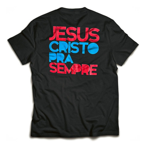 Camiseta Jesus Cristo Pra Sempre 
