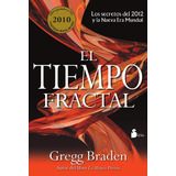El Tiempo Fractal: Los Secretos Del 2012 Y La Nueva Era Mundial, De Braden, Gregg. Editorial Sirio, Tapa Blanda En Español, 2012