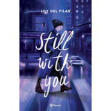 Still With You, De Lily Del Pilar. Editorial Planeta, Tapa Blanda En Español, 2021