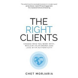 Libro The Right Clients : Choose Who You Work With, Recla...