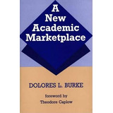 A New Academic Marketplace - Dolores L. Burke
