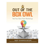Libro: Out Of The Box Owl: Not Your Basic Pitch Marketing!