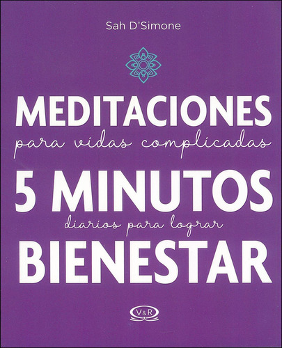 Meditaciones Para Vidas Complicadas: 5 Minutos Diarios Para Lograr Bienestar, De D'simone Sah. Editorial Vr Editoras, Tapa Blanda En Español, 2019