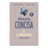 Historia Concisa De Colombia: (1810-2022), De Germán R Mejía Pavony Michael Larosa Germán Rodrigo Mejía Pavony. Serie Historia Editorial Debate, Tapa Blanda, Edición 2023 En Español, 2023