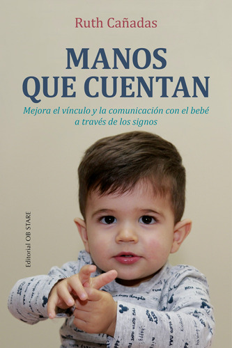 Manos Que Cuentan: Mejora El Vínculo Y La Comunicación Con El Bebé A Través De Los Signos, De Cañadas, Ruth. Editorial Ob Stare, Tapa Blanda En Español, 2022