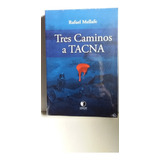 Novedad: Tres Caminos A Tacna. (rafael Mellafe) Ed.legatum 