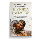 Libro Eso No Estaba En Mi Libro De Historia De La Aviacio...