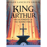 King Arthur And The Knights Of The Round Table - Roger Green