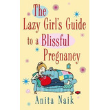 Libro The Lazy Girl's Guide To A Blissful Pregnancy - Ani...