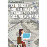 Libro: 33 Negocios Por Internet Más Rentables Desde Casa Sin