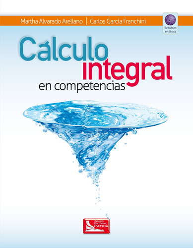 Cálculo Integral Por Competencias, De Alvarado, Martha. Grupo Editorial Patria, Tapa Blanda En Español, 2016