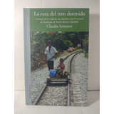 La Ruta Del Tren Dormido / Claudia Arroyave