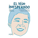 Libro El Hijo Inesperado. Comprender El Autismo, Abrazar La 