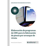 Elaboración De Programas De Cnc Para La Fabricación De Pi...