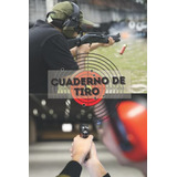 Cuaderno De Tiro: Cuaderno De Tiro Deportivo | Diario De Not