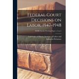 Libro Federal Court Decisions On Labor, 1947-1948; Bebr F...