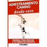 Libro : Adiestramiento Canino Desde Cero Manual Para Educar