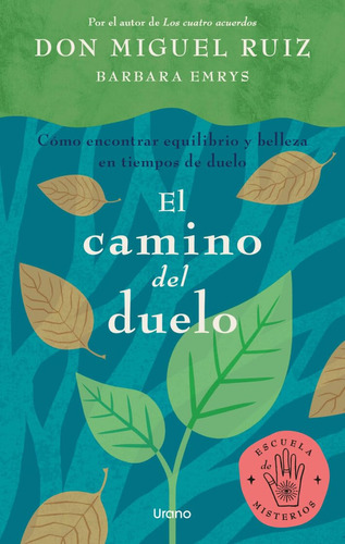 Camino Del Duelo, El: Cómo Encontrar Equilibrio Y Belleza En Tiempos De Duelo, De Ruiz, Don Miguel; Emrys, Barbara., Vol. 1.0. Editorial Urano, Tapa Blanda, Edición 1.0 En Español, 2023