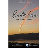 Estelas De Una Vida, De Com (r) Vgm Marcelo A. Te. Editorial Ediciones Argentinidad, Tapa Blanda En Castellano, 160